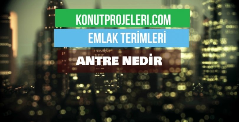 ANTRE NEDİR?