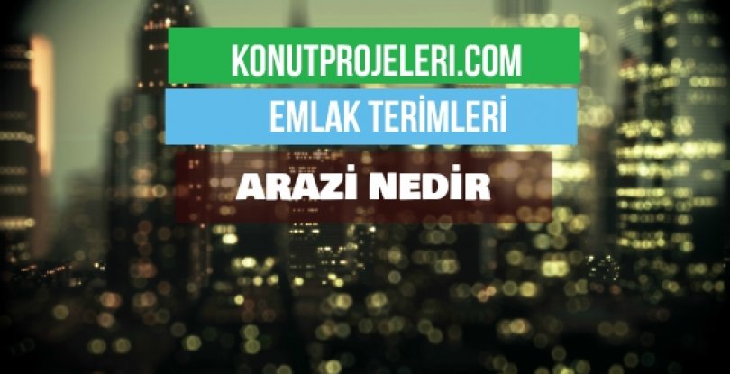 ARAZİ NEDİR?