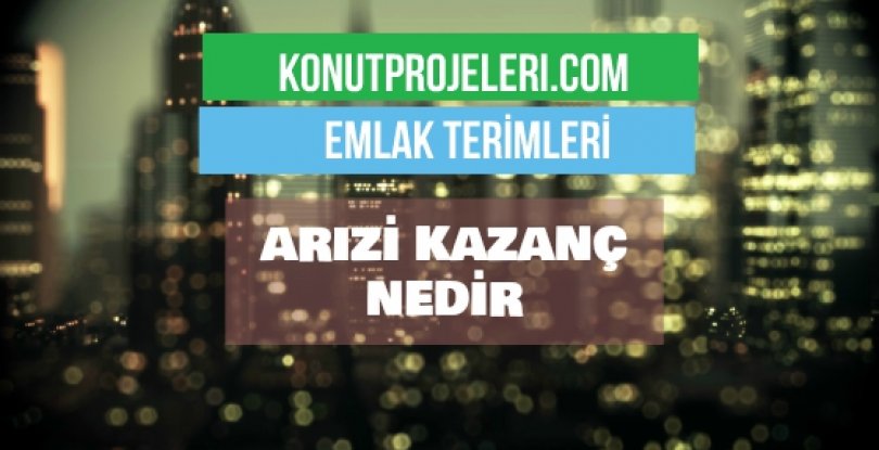 ARIZİ KAZANÇ NEDİR?