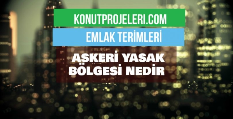 ASKERİ YASAK BÖLGESİ NEDİR?