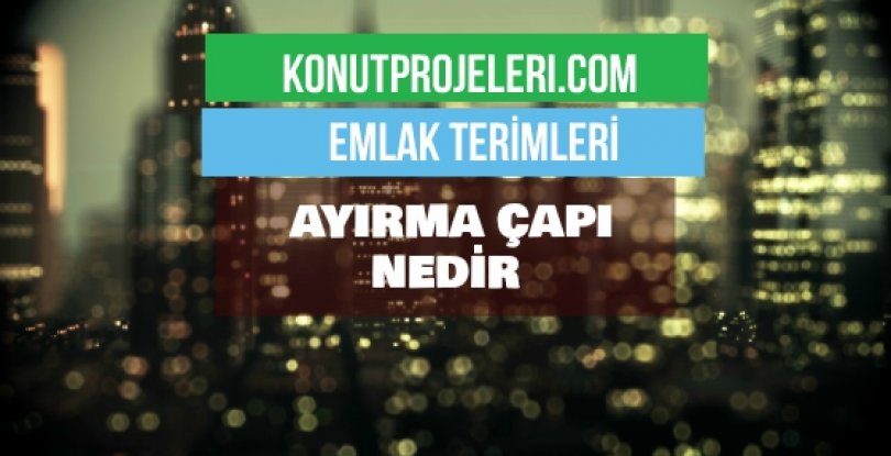 AYIRMA ÇAPI NEDİR?