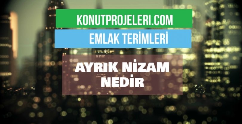 AYRIK NİZAM NEDİR?