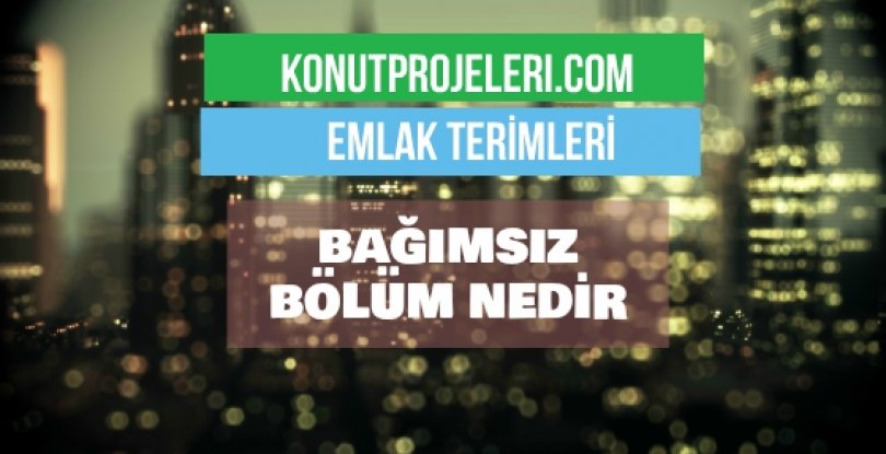 BAĞIMSIZ BÖLÜM NEDİR?