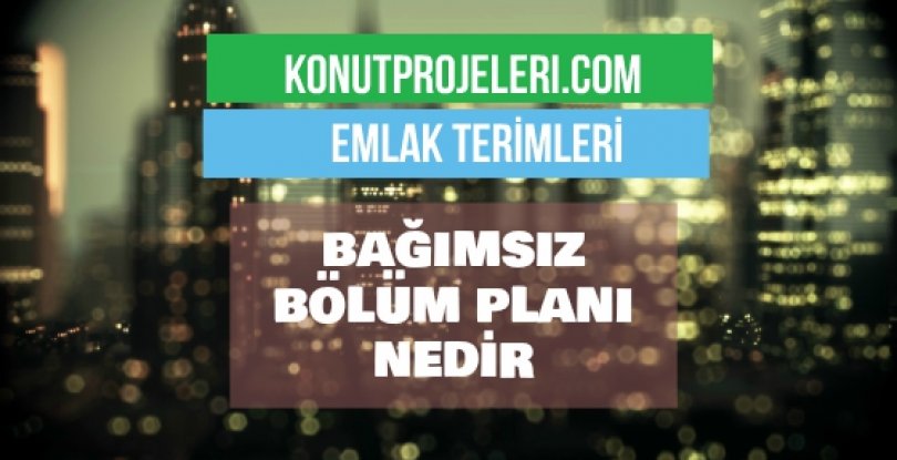 BAĞIMSIZ BÖLÜM PLANI NEDİR?