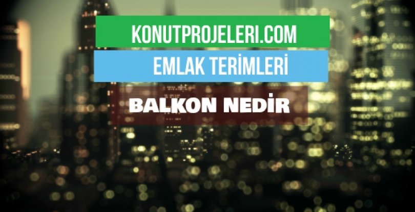 BALKON NEDİR?