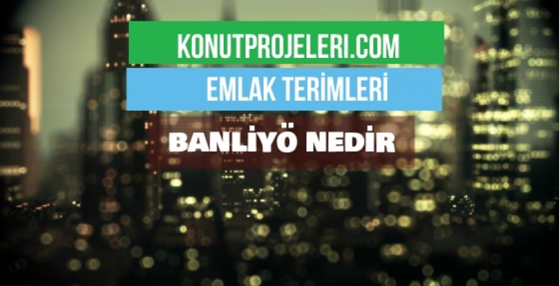 BANLİYÖ NEDİR?