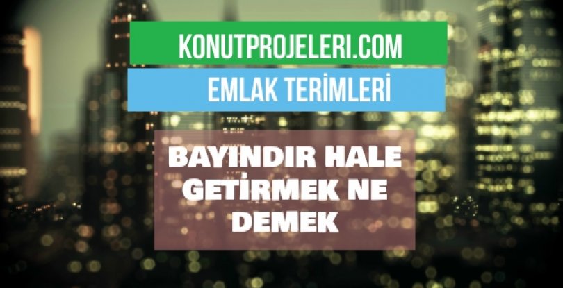 BAYINDIR HALE GETİRMEK NE DEMEK