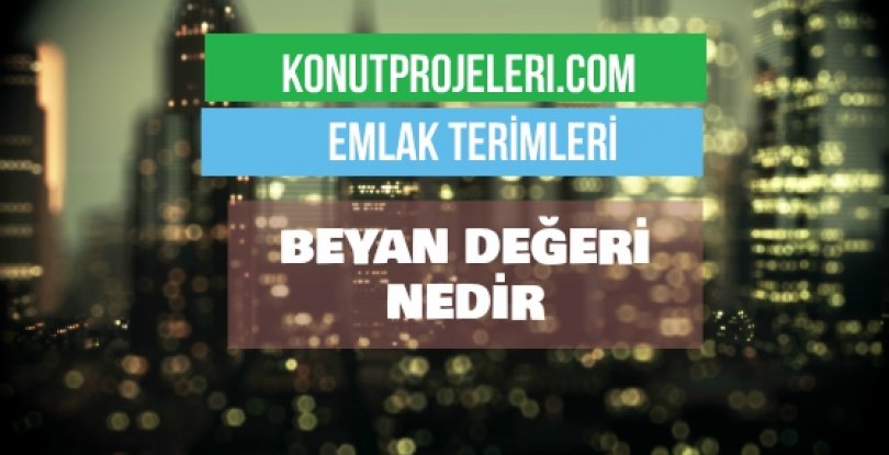 BEYAN DEĞERİ NEDİR?