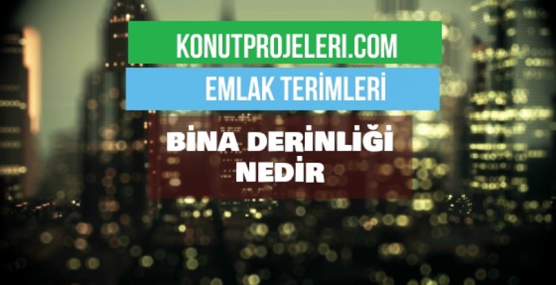 BİNA DERİNLİĞİ NEDİR?