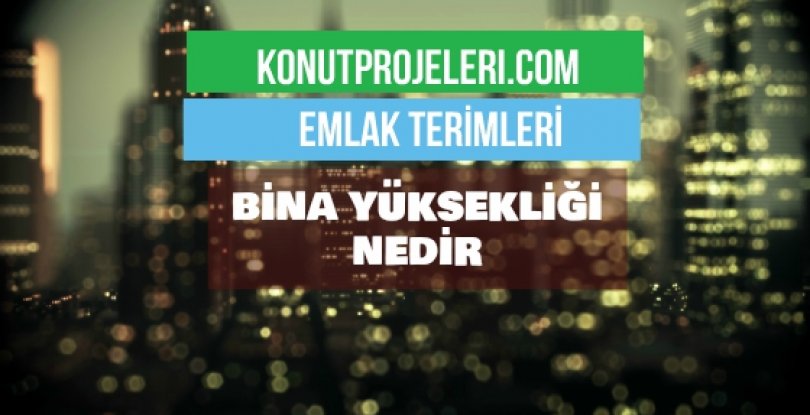 BİNA YÜKSEKLİĞİ NEDİR?