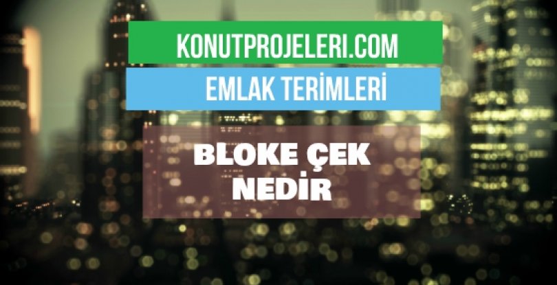 BLOKE ÇEK NEDİR?