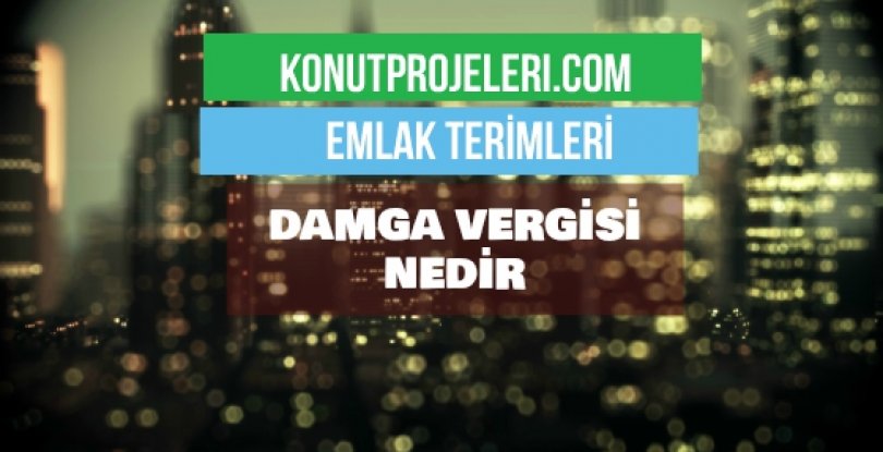 DAMGA VERGİSİ NEDİR?