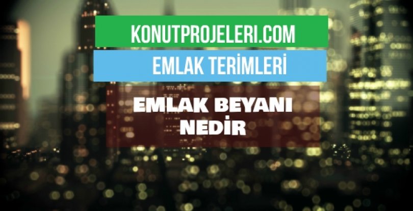 EMLAK BEYANI NEDİR?