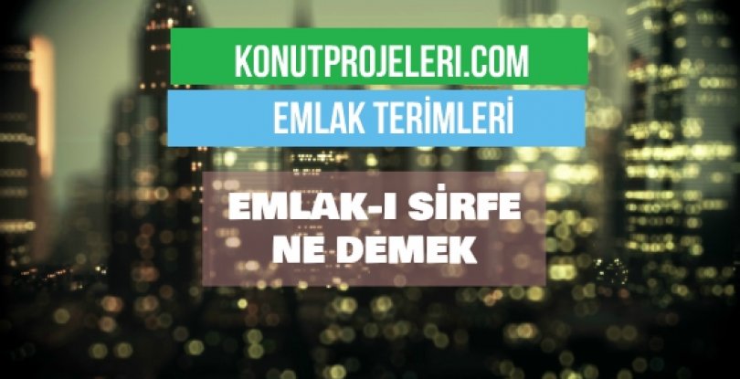 EMLAK-I SİRFE NE DEMEK