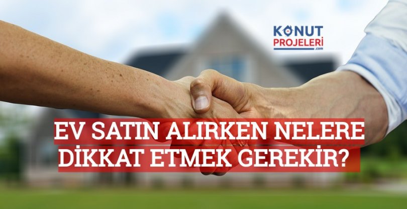 EV SATIN ALIRKEN NELERE DİKKAT ETMEK GEREKİR?