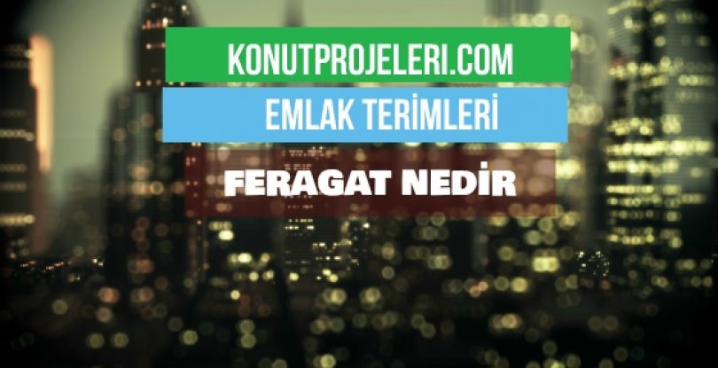 FERAGAT NEDİR?