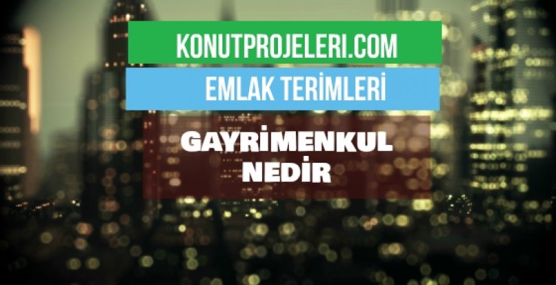 GAYRİMENKUL NEDİR?