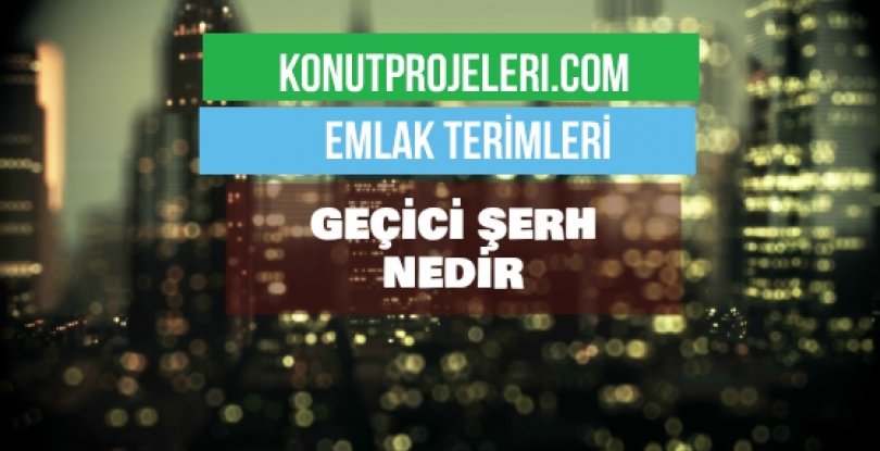 GEÇİCİ ŞERH NEDİR?