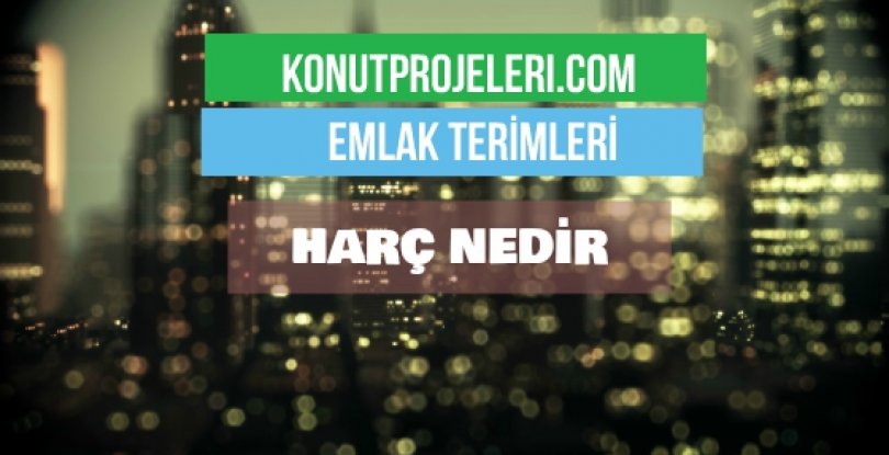 HARÇ NEDİR?