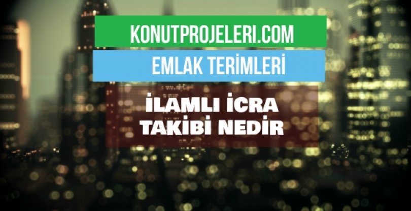 İLAMLI İCRA TAKİBİ NEDİR?