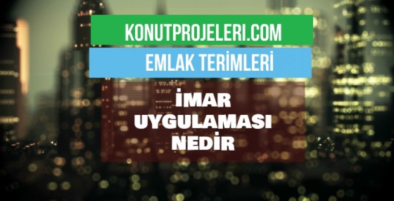 İMAR UYGULAMASI NEDİR?