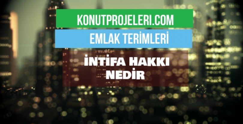 İNTİFA HAKKI NEDİR?