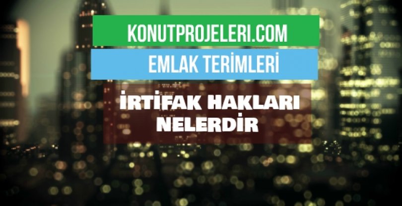 İRTİFAK HAKLARI NELERDİR?