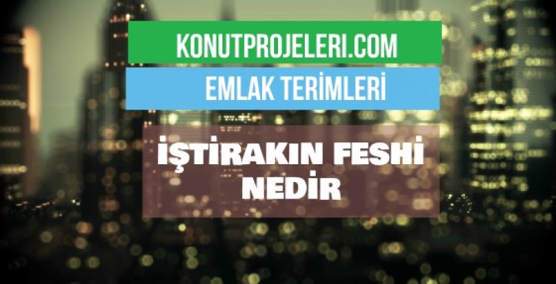 İŞTİRAKIN FESHİ NEDİR?