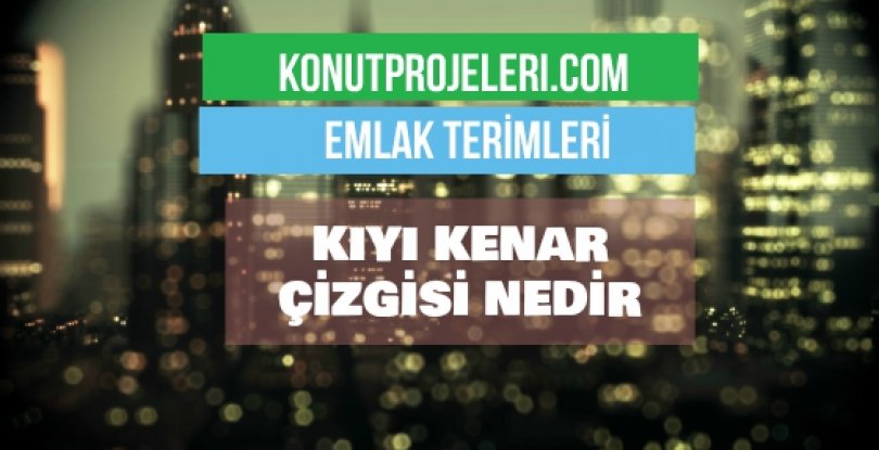 KIYI KENAR ÇİZGİSİ NEDİR?