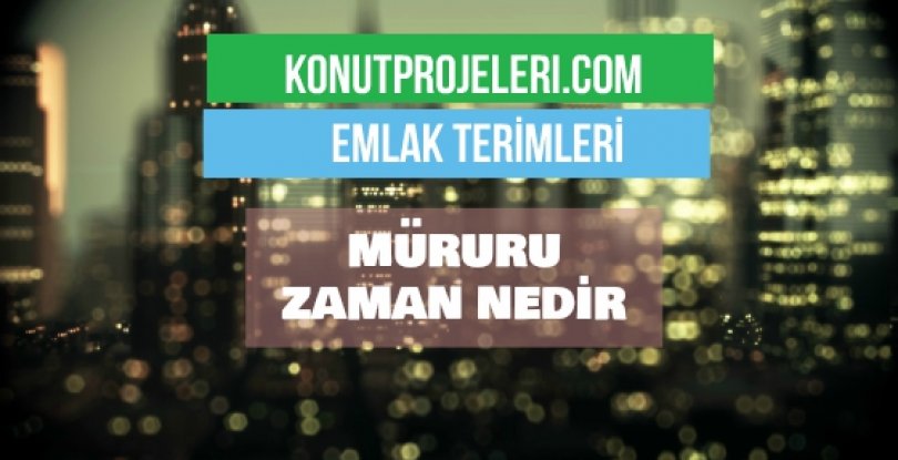 MÜRURU ZAMAN NEDİR