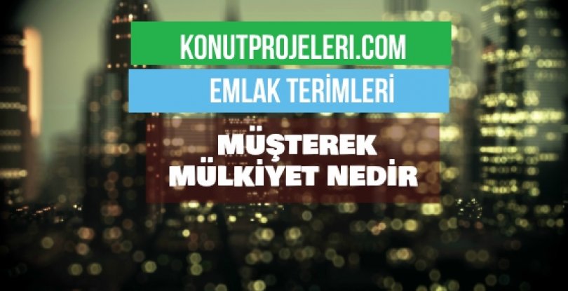 MÜŞTEREK MÜLKİYET NEDİR?