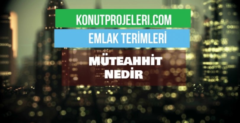 MÜTEAHHİT NEDİR?