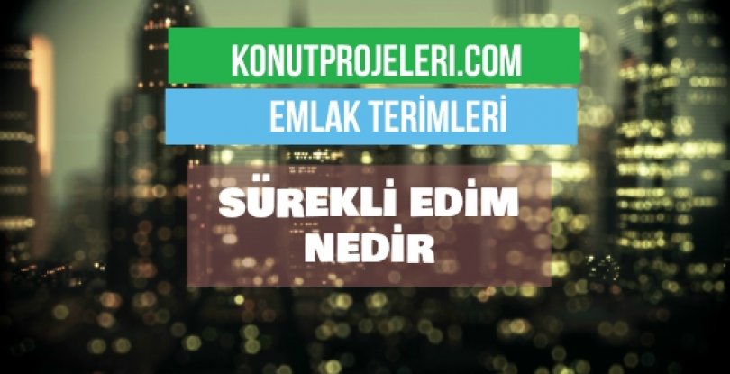 SÜREKLİ EDİM NEDİR?