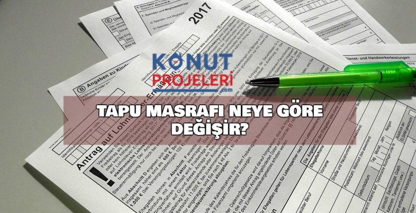 TAPU MASRAFI NEYE GÖRE DEĞİŞİR?