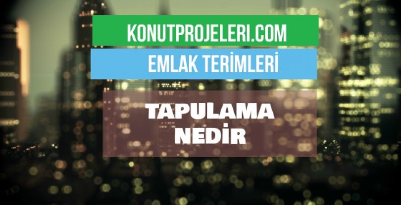 TAPULAMA NEDİR?