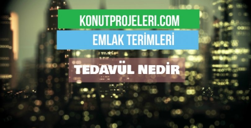 TEDAVÜL NEDİR