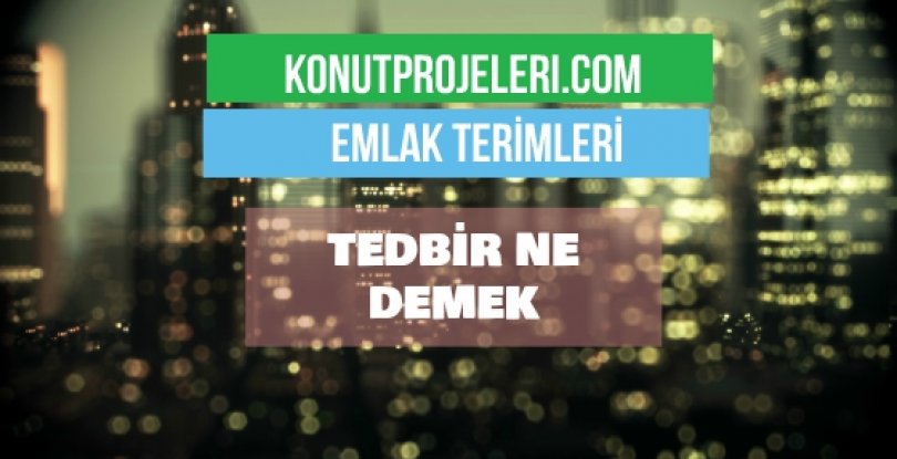 TEDBİR NE DEMEK